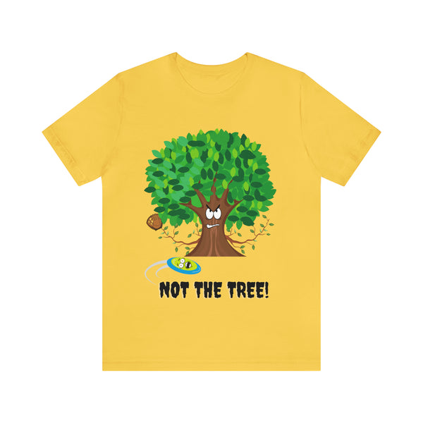 T shirt "NOT THE TREE"      Unisex Adult Size short sleeve tee, shirt