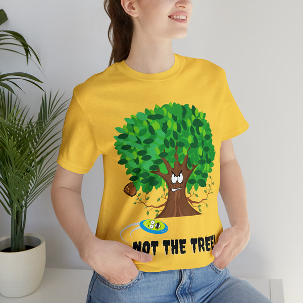 T shirt "NOT THE TREE"      Unisex Adult Size short sleeve tee, shirt