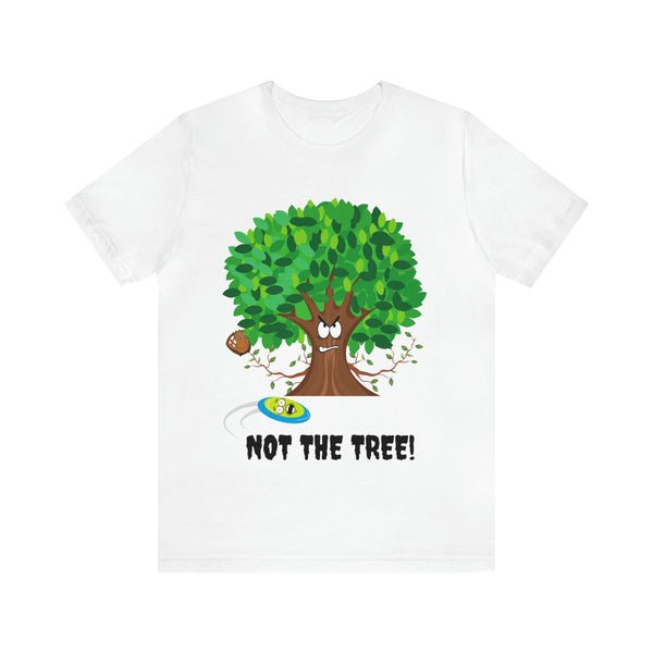 T shirt "NOT THE TREE"      Unisex Adult Size short sleeve tee, shirt